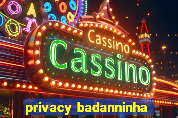 privacy badanninha